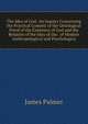 The Idea of God: An Inquiry Concerning the Practical Content of the Ontological Proof of the Existence of God and the Relation of the Idea of the . of Modern Anthropological and Psychologica, James Palmer 
