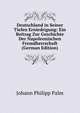 Deutschland in Seiner Tiefen Erniedrigung: Ein Beitrag Zur Geschichte Der Napoleonischen Fremdherrschaft (German Edition), Johann Philipp Palm 