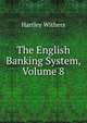The English Banking System, Volume 8, Withers, Hartley 