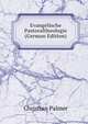 Evangelische Pastoraltheologie (German Edition), Christian Palmer 