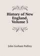 History of New England, Volume 3, Palfrey, John Gorham 