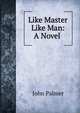 Like Master Like Man: A Novel ., John Palmer 