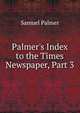 Palmer's Index to the Times Newspaper, Part 3, Samuel Palmer 