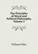 The Principles of Moral and Political Philosophy, Volume 2, William Paley 