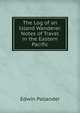 The Log of an Island Wanderer. Notes of Travel in the Eastern Pacific, Edwin Pallander 