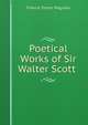 Poetical Works of Sir Walter Scott ., Francis Turner Palgrave 