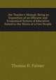 . the Teacher's Manual: Being an Exposition of an Efficient and Economical System of Education Suited to the Wants of a Free People, Thomas H. Palmer 