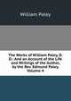 The Works of William Paley, D.D.: And an Account of the Life and Writings of the Author, by the Rev. Edmund Paley, Volume 4, William Paley 