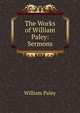 The Works of William Paley: Sermons, William Paley 