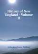 History of New England - Volume II, Palfrey, John Gorham 