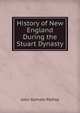 History of New England During the Stuart Dynasty, Palfrey, John Gorham 