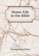 Home-Life in the Bible, Henrietta Lee Palmer 