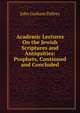 Academic Lectures On the Jewish Scriptures and Antiquities: Prophets, Continued and Concluded, Palfrey, John Gorham 