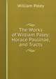 The Works of William Paley: Horace Paulinae, and Tracts, William Paley 