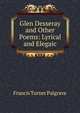 Glen Desseray and Other Poems: Lyrical and Elegaic, Francis Turner Palgrave 