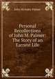 Personal Recollections of John M. Palmer: The Story of an Earnest Life, John McAuley Palmer 