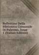 Bullettino Della Biblioteca Comunale Di Palermo, Issue 1 (Italian Edition), 