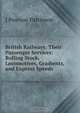 British Railways: Their Passenger Services: Rolling Stock, Locomotives, Gradients, and Express Speeds, J Pearson Pattinson 