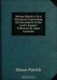 Mensa Mystica: Or a Discourse Concerning the Sacrament of the Lord's Supper. Followed By Aqua Genitalis, Simon Patrick 