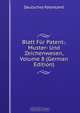 Blatt Fur Patent-, Muster- Und Zeichenwesen, Volume 8 (German Edition), Deutsches Patentamt 