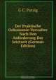 Der Praktische Oekonomie-Verwalter Nach Den Anforderung Der Jetztzeit (German Edition), G C. Patzig 