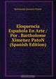 Eloquencia Espanola En Arte / Por . Bartholome Ximenez PatoN (Spanish Edition), Bartolome Jimenez Paton 
