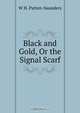 Black and Gold, Or the Signal Scarf, W H. Patten-Saunders 