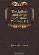 The Ballads and Songs of Ayrshire, Volumes 1-2, Paterson, James 