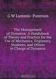 The Management of Dynamos: A Handybook of Theory and Practice for the Use of Mechanics, Engineers, Students, and Others in Charge of Dynamos, G W Lummis- Paterson 
