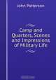 Camp and Quarters, Scenes and Impressions of Military Life, John Patterson 