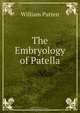 The Embryology of Patella, William Patten 