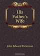 His Father's Wife, John Edward Patterson 