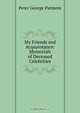 My Friends and Acquaintance: Memorials of Deceased Celebrities, Peter George Patmore 