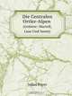Die Centralen Ortler-Alpen (Gebiete: Martell, Laas Und Saent): Nebst Einem Anhange Zu Den Adamello-Presanella-Alpen Des Erganzungsheftes (German Edition), Julius Payer 