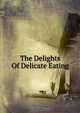 The Delights Of Delicate Eating, 