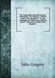 The Young lady's parental monitor: containing, I. Dr. Gregory's "Father's legacy to his daughters." II. Lady Pennington's "Unfortunate mother's advice . "Advice of a mother to her daughter.", John Gregory 