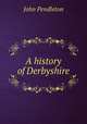 A history of Derbyshire, John Pendleton 
