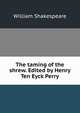 The taming of the shrew. Edited by Henry Ten Eyck Perry, William Shakespeare 
