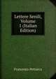 Lettere Senili, Volume 1 (Italian Edition), Francesco Petrarca 