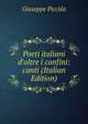 Poeti italiani d'oltre i confini: canti (Italian Edition), Giuseppe Piccola 