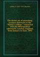 The divine art of preaching. Lectures delivered at the "Pastor's college," connected with the Metropolitan tabernacle, London, England, from January to June, 1892, Arthur T. 1837-1911 Pierson 