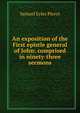 An exposition of the First epistle general of John: comprised in ninety-three sermons, Samuel Eyles Pierce 