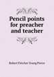 Pencil points for preacher and teacher, Robert Fletcher Young Pierce 