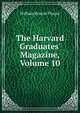 The Harvard Graduates' Magazine, Volume 10, William Roscoe Thayer 