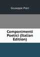 Componimenti Poetici (Italian Edition), Giuseppe Pieri 