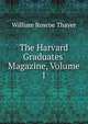 The Harvard Graduates' Magazine, Volume 1, William Roscoe Thayer 