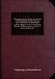Peirce Genealogy: Being the Record of the Posterity of John Pers, an Early Inhabitant of Watertown, in New England . with Notes On the History of Other Families of Peirce, Pierce, Pearce, Etc, Frederick Clifton Pierce 