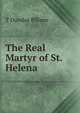 The Real Martyr of St. Helena, T Dundas Pillans 