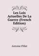 Les Lois Actuelles De La Guerre (French Edition), Antoine Pillet 