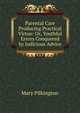 Parental Care Producing Practical Virtue: Or, Youthful Errors Conquered by Judicious Advice, Mary Pilkington 